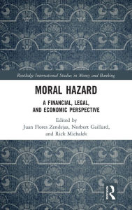 Title: Moral Hazard: A Financial, Legal, and Economic Perspective, Author: Juan Flores Zendejas