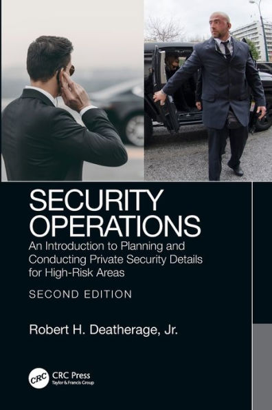 Security Operations: An Introduction to Planning and Conducting Private Details for High-Risk Areas