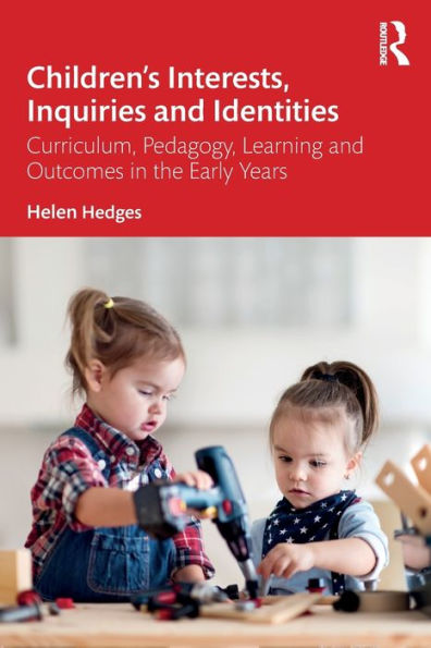Children's Interests, Inquiries and Identities: Curriculum, Pedagogy, Learning Outcomes the Early Years