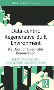 Title: Data-centric Regenerative Built Environment: Big Data for Sustainable Regeneration, Author: Saeed Banihashemi