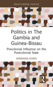 Download free textbooks torrents Politics in The Gambia and Guinea-Bissau: Pre-Colonial Influence on the Postcolonial State