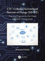 LTE Cellular Narrowband Internet of Things (NB-IoT): Practical Projects for the Cloud and Data Visualization