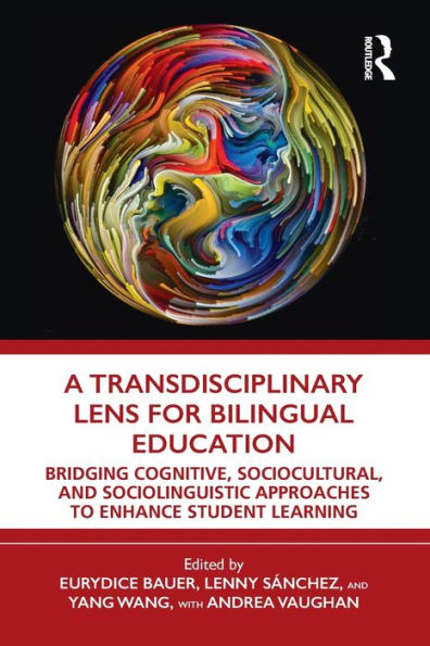 A Transdisciplinary Lens for Bilingual Education: Bridging Cognitive, Sociocultural, and Sociolinguistic Approaches to Enhance Student Learning