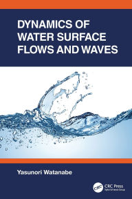 Title: Dynamics of Water Surface Flows and Waves, Author: Yasunori Watanabe
