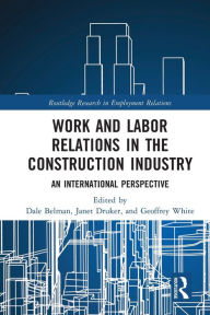 Title: Work and Labor Relations in the Construction Industry: An International Perspective, Author: Dale Belman