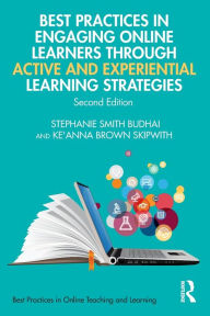 Title: Best Practices in Engaging Online Learners Through Active and Experiential Learning Strategies, Author: Stephanie Smith Budhai