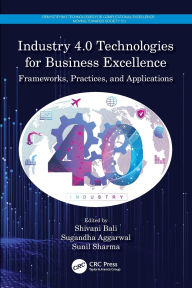 Title: Industry 4.0 Technologies for Business Excellence: Frameworks, Practices, and Applications, Author: Shivani Bali