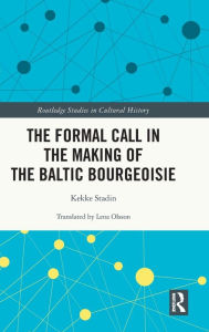 Title: The Formal Call in the Making of the Baltic Bourgeoisie, Author: Kekke Stadin