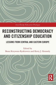 Title: Reconstructing Democracy and Citizenship Education: Lessons from Central and Eastern Europe, Author: Beata Krzywosz-Rynkiewicz