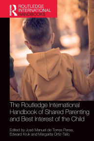 Title: The Routledge International Handbook of Shared Parenting and Best Interest of the Child, Author: José Manuel de Torres Perea