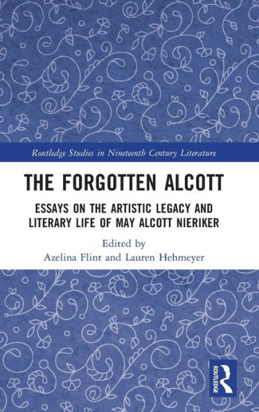 the Forgotten Alcott: Essays on Artistic Legacy and Literary Life of May Alcott Nieriker