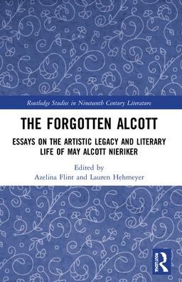 the Forgotten Alcott: Essays on Artistic Legacy and Literary Life of May Alcott Nieriker