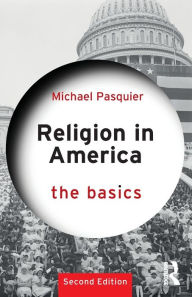 Title: Religion in America: The Basics, Author: Michael Pasquier