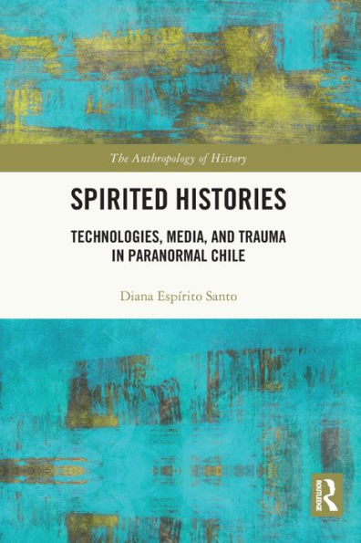 Spirited Histories: Technologies, Media, and Trauma Paranormal Chile