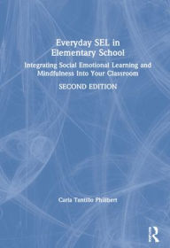 Title: Everyday SEL in Elementary School: Integrating Social Emotional Learning and Mindfulness Into Your Classroom, Author: Carla Tantillo Philibert