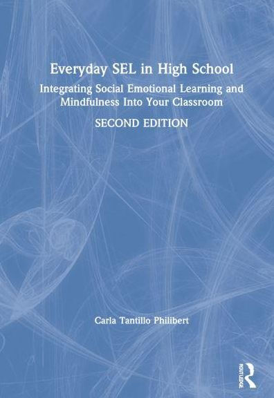 Everyday SEL High School: Integrating Social Emotional Learning and Mindfulness Into Your Classroom