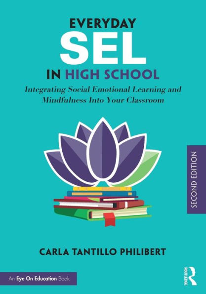 Everyday SEL in High School: Integrating Social Emotional Learning and Mindfulness Into Your Classroom