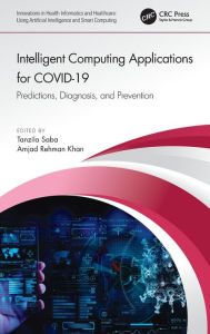 Title: Intelligent Computing Applications for COVID-19: Predictions, Diagnosis, and Prevention, Author: Tanzila Saba