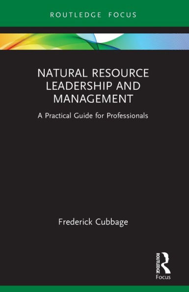 Natural Resource Leadership and Management: A Practical Guide for Professionals