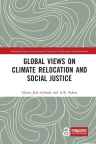 Title: Global Views on Climate Relocation and Social Justice: Navigating Retreat, Author: Idowu Jola Ajibade