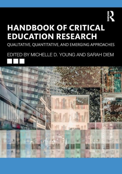 Handbook of Critical Education Research: Qualitative, Quantitative, and Emerging Approaches