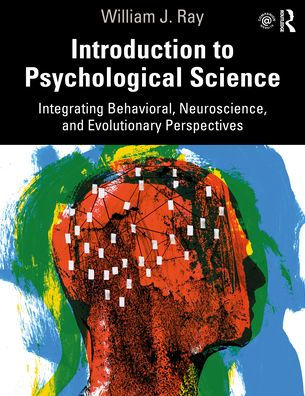 Introduction to Psychological Science: Integrating Behavioral, Neuroscience and Evolutionary Perspectives