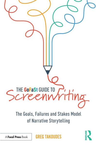 The GoFaSt Guide To Screenwriting: Goals, Failures, and Stakes Model of Narrative Storytelling