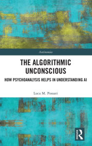 Title: The Algorithmic Unconscious: How Psychoanalysis Helps in Understanding AI, Author: Luca Possati