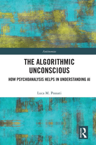 The Algorithmic Unconscious: How Psychoanalysis Helps Understanding AI