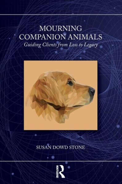 Mourning Companion Animals: Guiding Clients from Loss to Legacy