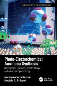 Title: Photo-Electrochemical Ammonia Synthesis: Nanocatalyst Discovery, Reactor Design, and Advanced Spectroscopy, Author: Mohammadreza Nazemi