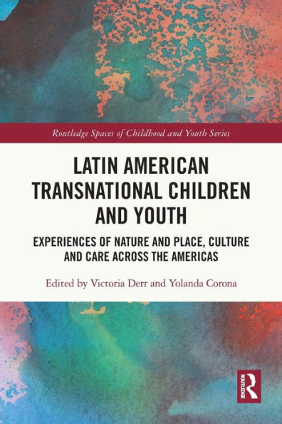 Latin American Transnational Children and Youth: Experiences of Nature Place, Culture Care Across the Americas