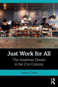 Title: Just Work for All: The American Dream in the 21st Century, Author: Joshua Preiss