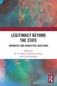 Title: Legitimacy Beyond the State: Normative and Conceptual Questions, Author: N. P. Adams