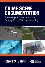 Title: Crime Scene Documentation: Preserving the Evidence and the Growing Role of 3D Laser Scanning, Author: Robert Galvin