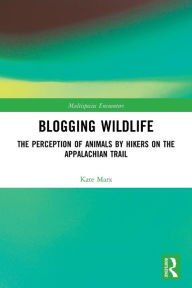 Title: Blogging Wildlife: The Perception of Animals by Hikers on the Appalachian Trail, Author: Kate Marx
