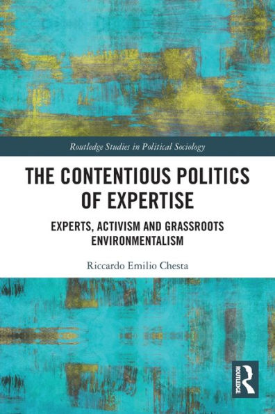 The Contentious Politics of Expertise: Experts, Activism and Grassroots Environmentalism