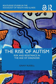 Title: The Rise of Autism: Risk and Resistance in the Age of Diagnosis, Author: Ginny Russell
