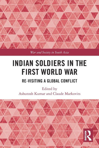 Indian Soldiers the First World War: Re-visiting a Global Conflict