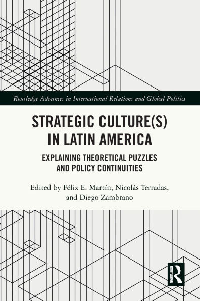 Strategic Culture(s) Latin America: Explaining Theoretical Puzzles and Policy Continuities
