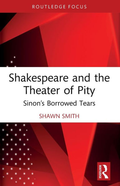 Shakespeare and the Theater of Pity: Sinon's Borrowed Tears