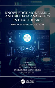 Title: Knowledge Modelling and Big Data Analytics in Healthcare: Advances and Applications, Author: Mayuri Mehta