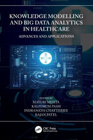 Title: Knowledge Modelling and Big Data Analytics in Healthcare: Advances and Applications, Author: Mayuri Mehta