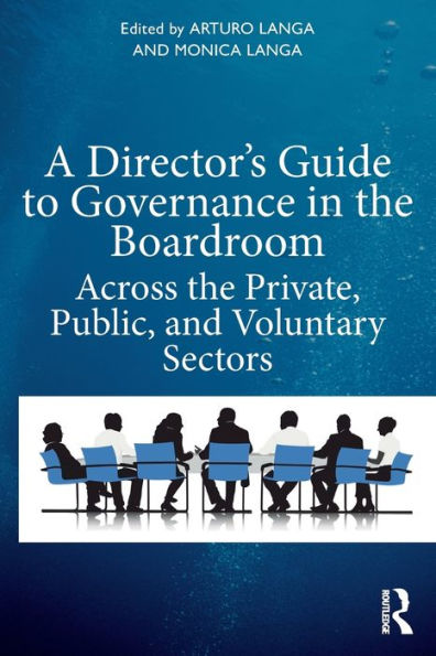 A Director's Guide to Governance the Boardroom: Across Private, Public, and Voluntary Sectors