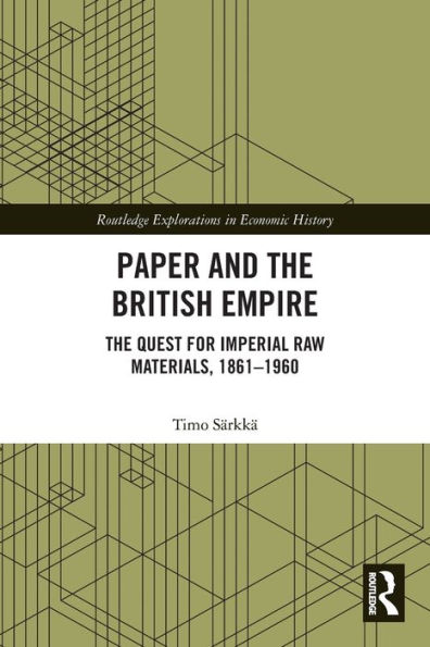 Paper and The British Empire: Quest for Imperial Raw Materials, 1861-1960