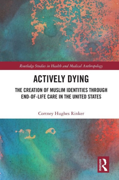 Actively Dying: The Creation of Muslim Identities through End-of-Life Care in the United States