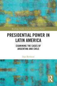 Title: Presidential Power in Latin America: Examining the Cases of Argentina and Chile, Author: Dan Berbecel