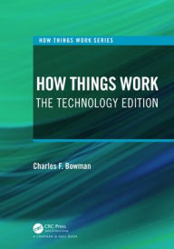 Title: How Things Work: The Technology Edition, Author: Charles F. Bowman