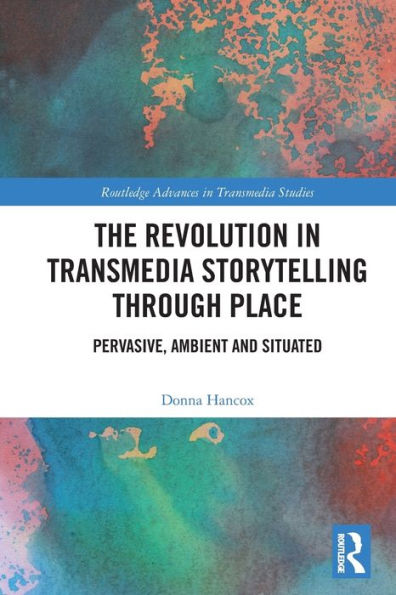 The Revolution Transmedia Storytelling through Place: Pervasive, Ambient and Situated