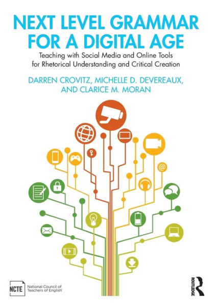 Next Level Grammar for a Digital Age: Teaching with Social Media and Online Tools Rhetorical Understanding Critical Creation